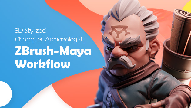 3D Stylized Character Archaeologist: ZBrush-Maya Workflow