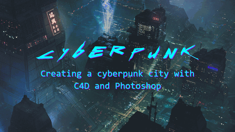 Creating a cyberpunk city with C4D and Photoshop