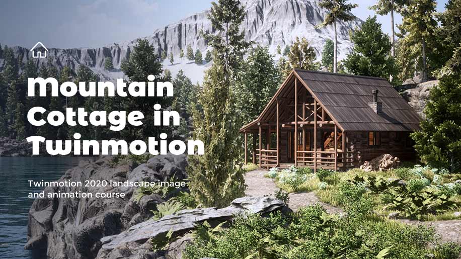 Mountain Cottage in Twinmotion - From Zero to Hero