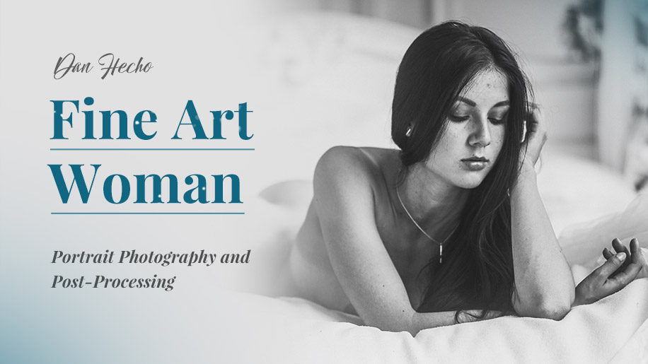 Fine Art Woman Portrait Photography and Post-Processing Fine Art Woman Portrait Photography and Post-Processing