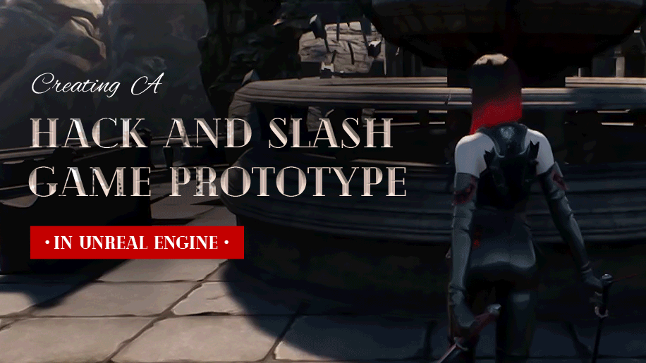 Creating  A  Hack and Slash Game Prototype in Unreal Engine