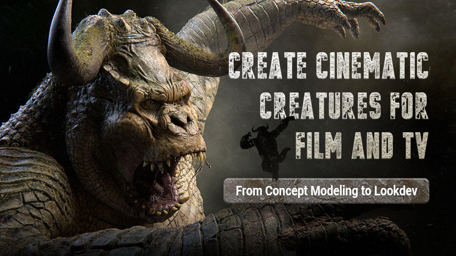 Create Cinematic Creatures for Film and TV: From Concept Modeling to Lookdev