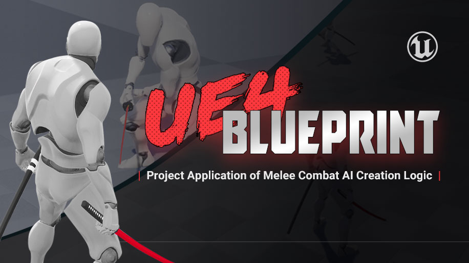 Unreal Engine 4 Blueprint-Project Application of Melee Combat AI Creation Logic