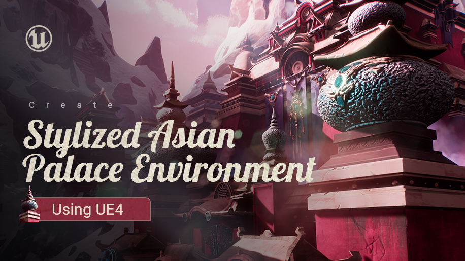 Create Stylized Asian Palace Environment Using UE4