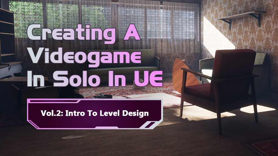[UE] Creating A Videogame In Solo – Vol.2: Intro To Level Design