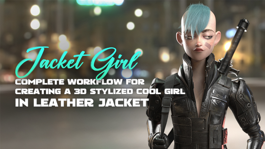 Complete Workflow for Creating a 3D Stylized Cool Girl in Leather Jacket