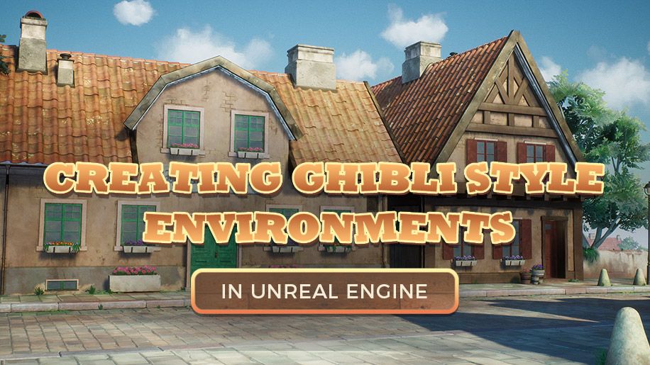 Creating Ghibli Style Environments in Unreal Engine