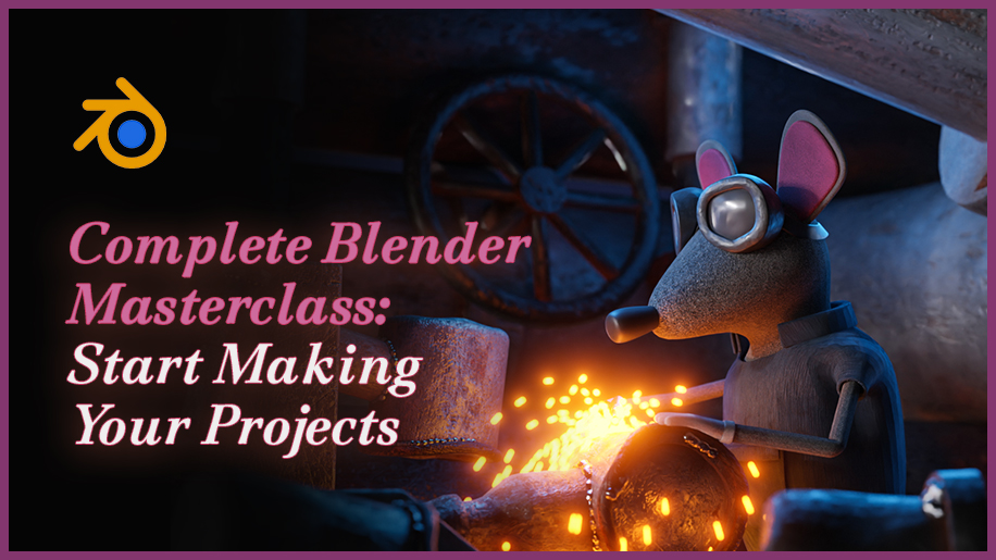 Complete Blender Masterclass: Start Making Your Projects
