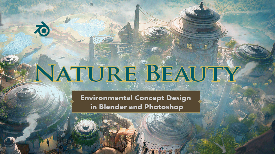 【Translation Fundraising】Environmental Concept Design in Blender and Photoshop: Nature Beauty