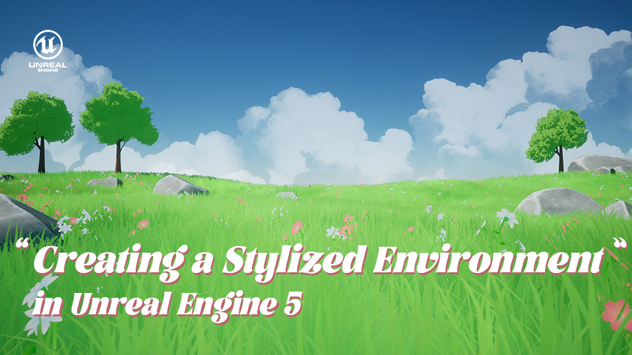 Creating a Stylized Environment in Unreal Engine 5